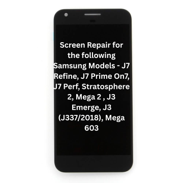 Screen Repair for the following Samsung Models - J7 Refine, J7 Prime On7, J7 Perf, Stratosphere 2, Mega 2 , J3 Emerge, J3 (J337/2018), Mega 603